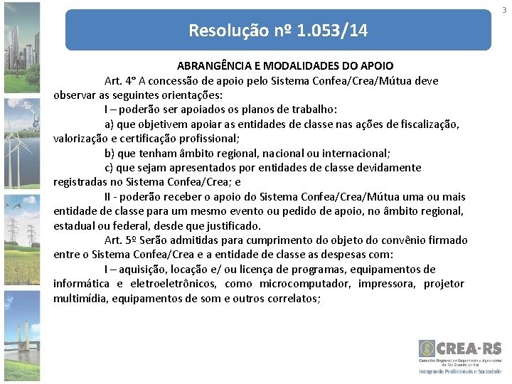 3 Resolução nº 1. 053/14 ABRANGÊNCIA E MODALIDADES DO APOIO Art. 4° A concessão