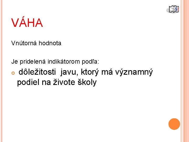 VÁHA Vnútorná hodnota Je pridelená indikátorom podľa: dôležitosti javu, ktorý má významný podiel na