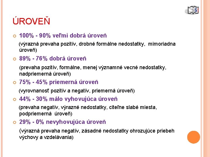 ÚROVEŇ 100% - 90% veľmi dobrá úroveň (výrazná prevaha pozitív, drobné formálne nedostatky, mimoriadna