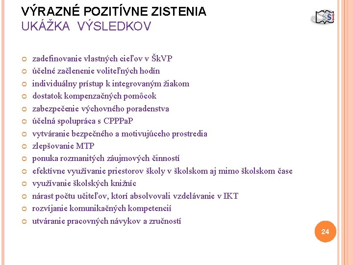 VÝRAZNÉ POZITÍVNE ZISTENIA UKÁŽKA VÝSLEDKOV zadefinovanie vlastných cieľov v Šk. VP účelné začlenenie voliteľných