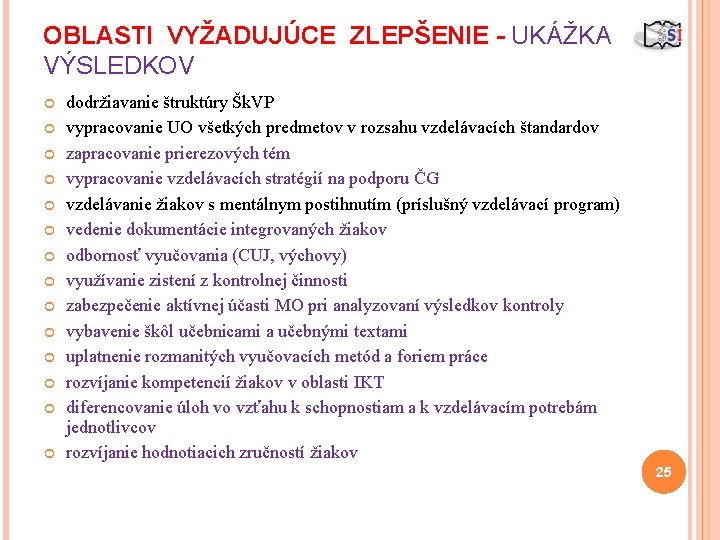 OBLASTI VYŽADUJÚCE ZLEPŠENIE - UKÁŽKA VÝSLEDKOV dodržiavanie štruktúry Šk. VP vypracovanie UO všetkých predmetov