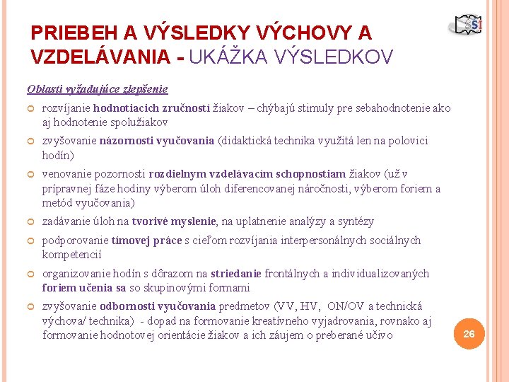 PRIEBEH A VÝSLEDKY VÝCHOVY A VZDELÁVANIA - UKÁŽKA VÝSLEDKOV Oblasti vyžadujúce zlepšenie rozvíjanie hodnotiacich