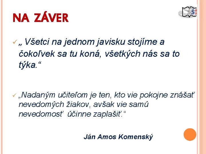 NA ZÁVER ü „ Všetci na jednom javisku stojíme a čokoľvek sa tu koná,