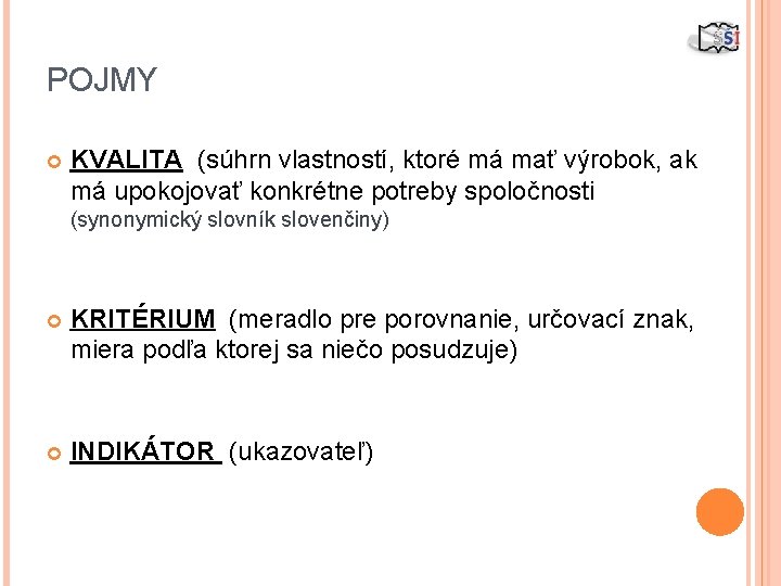 POJMY KVALITA (súhrn vlastností, ktoré má mať výrobok, ak má upokojovať konkrétne potreby spoločnosti