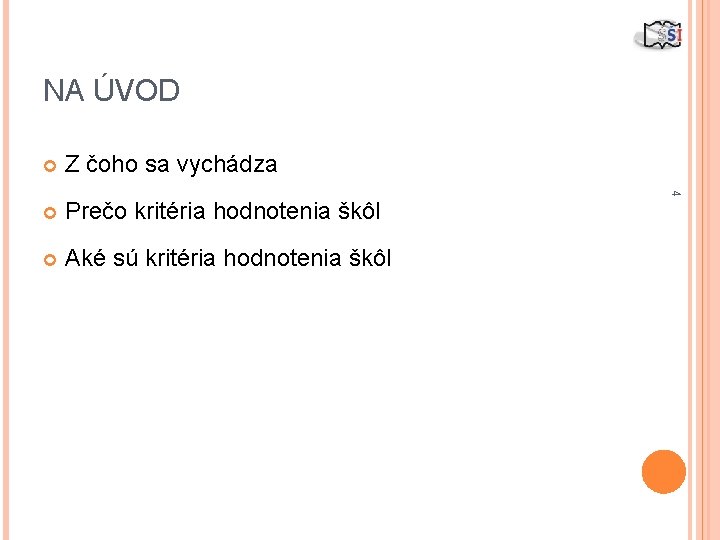 NA ÚVOD Z čoho sa vychádza Prečo kritéria hodnotenia škôl Aké sú kritéria hodnotenia
