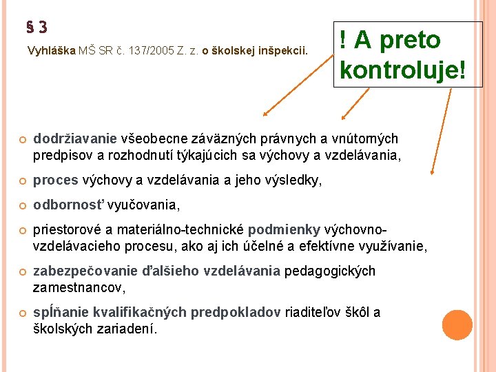 § 3 Vyhláška MŠ SR č. 137/2005 Z. z. o školskej inšpekcii. ! A