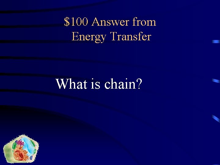 $100 Answer from Energy Transfer What is chain? 