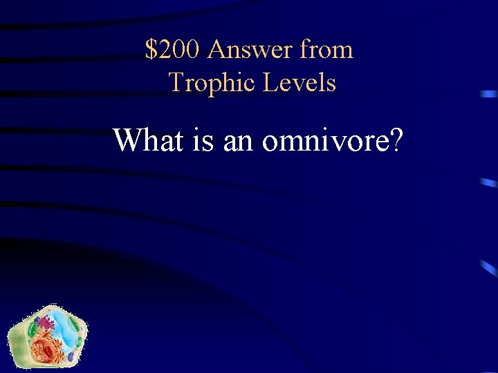 $200 Answer from Trophic Levels What is an omnivore? 