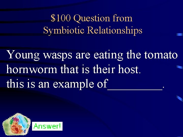 $100 Question from Symbiotic Relationships Young wasps are eating the tomato hornworm that is