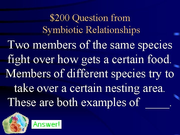 $200 Question from Symbiotic Relationships Two members of the same species fight over how