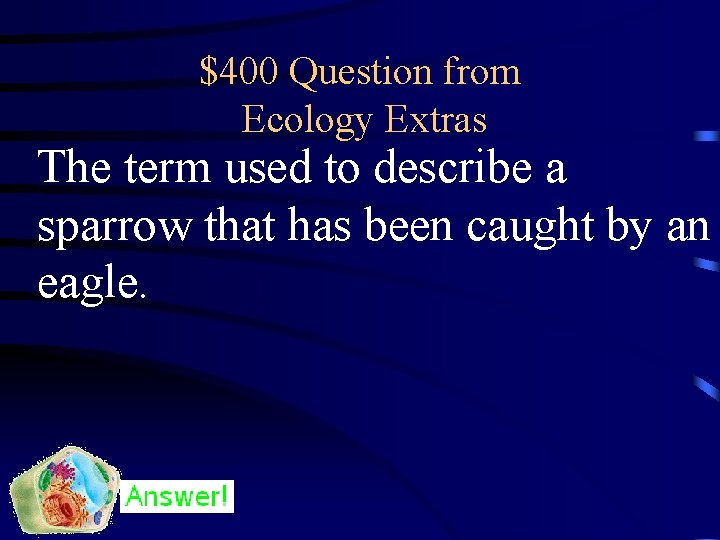 $400 Question from Ecology Extras The term used to describe a sparrow that has