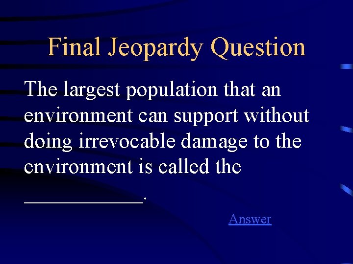 Final Jeopardy Question The largest population that an environment can support without doing irrevocable
