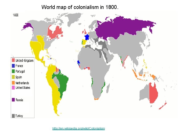 World map of colonialism in 1800. http: //en. wikipedia. org/wiki/Colonialism 
