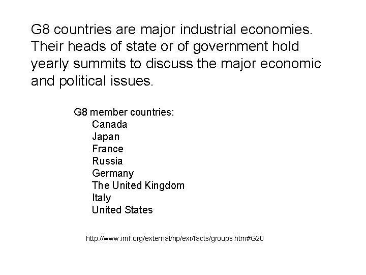 G 8 countries are major industrial economies. Their heads of state or of government