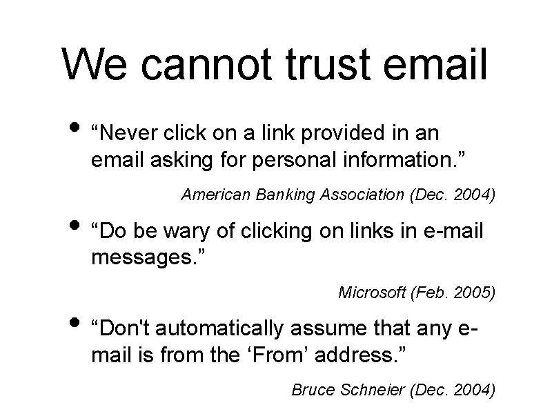 We cannot trust email • “Never click on a link provided in an email