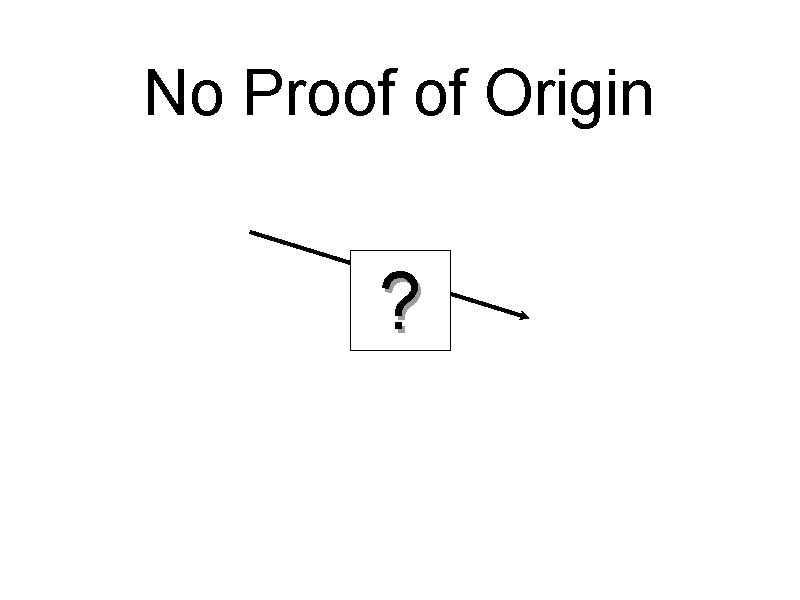 No Proof of Origin ? 