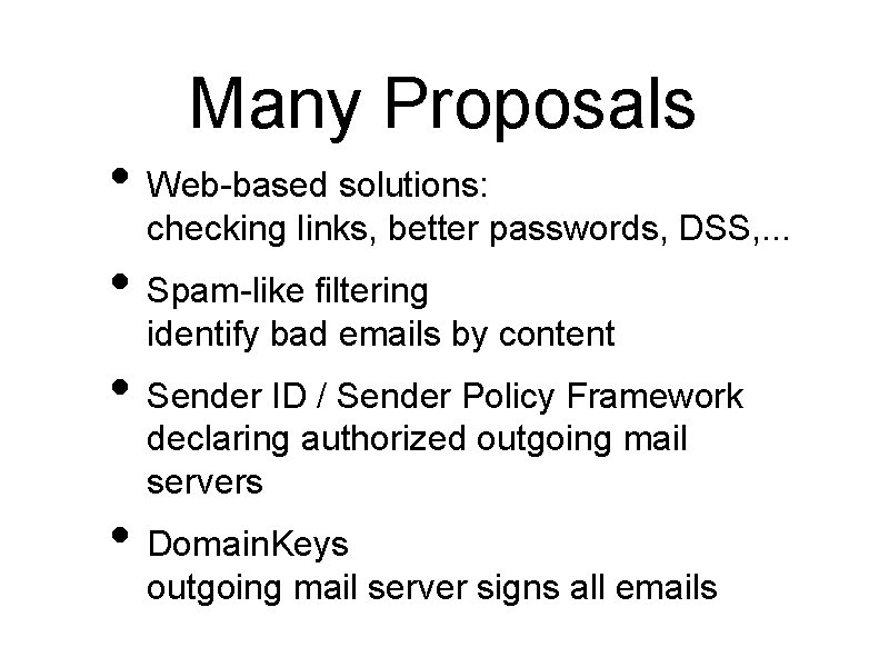 Many Proposals • Web-based solutions: checking links, better passwords, DSS, . . . •