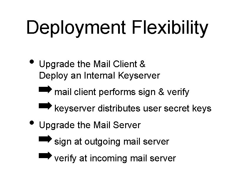 Deployment Flexibility • Upgrade the Mail Client & Deploy an Internal Keyserver ➡ mail