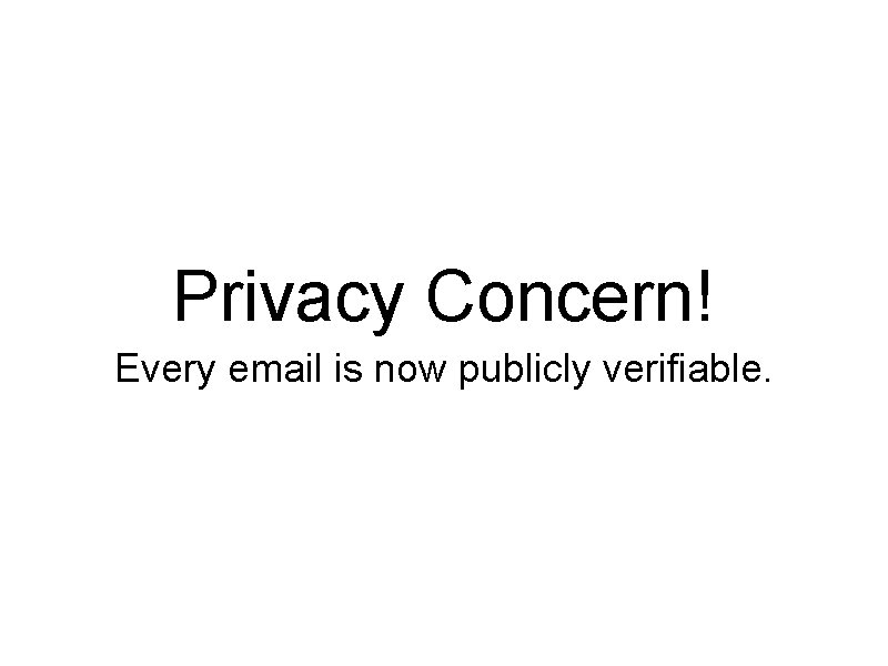 Privacy Concern! Every email is now publicly verifiable. 