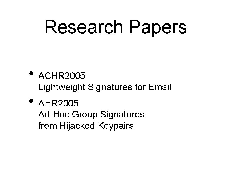 Research Papers • ACHR 2005 Lightweight Signatures for Email • AHR 2005 Ad-Hoc Group
