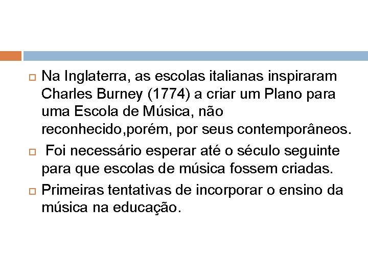  Na Inglaterra, as escolas italianas inspiraram Charles Burney (1774) a criar um Plano