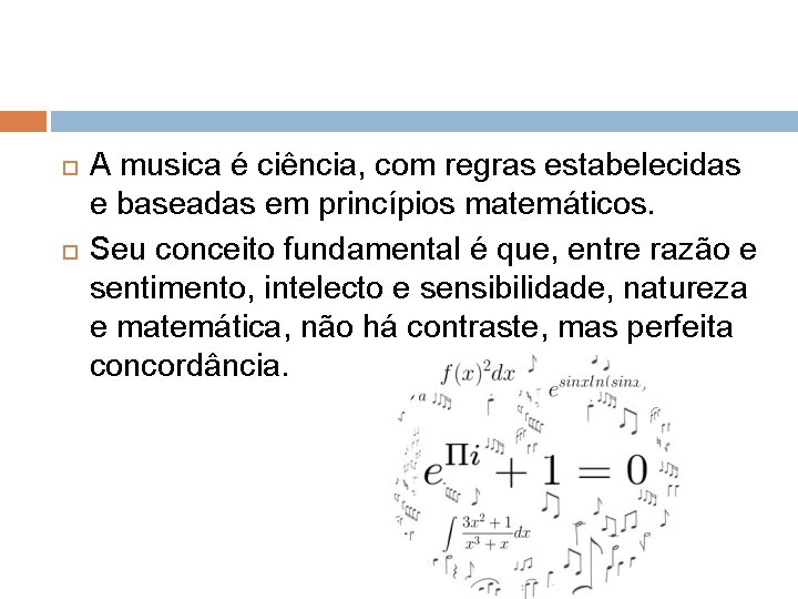  A musica é ciência, com regras estabelecidas e baseadas em princípios matemáticos. Seu