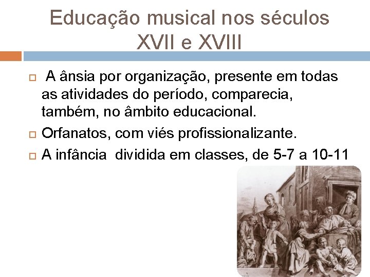 Educação musical nos séculos XVII e XVIII A ânsia por organização, presente em todas