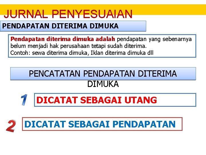 JURNAL PENYESUAIAN PENDAPATAN DITERIMA DIMUKA Pendapatan diterima dimuka adalah pendapatan yang sebenarnya belum menjadi JURNAL PENYESUAIAN PENDAPATAN DITERIMA DIMUKA Pendapatan diterima dimuka adalah pendapatan yang sebenarnya belum menjadi