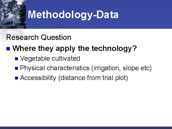 Methodology-Data Research Question n Where they apply the technology? Vegetable cultivated n Physical characteristics