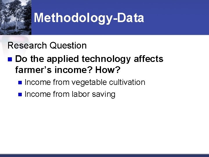 Methodology-Data Research Question n Do the applied technology affects farmer’s income? How? Income from