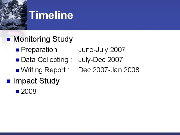 Timeline n Monitoring Study Preparation : June-July 2007 n Data Collecting : July-Dec 2007