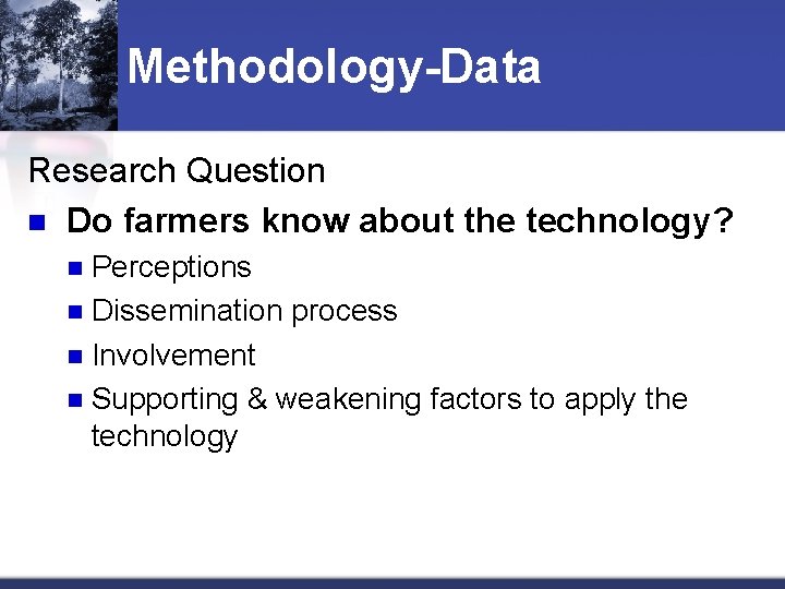 Methodology-Data Research Question n Do farmers know about the technology? Perceptions n Dissemination process