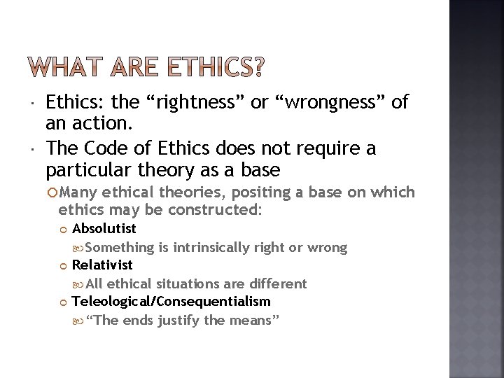  Ethics: the “rightness” or “wrongness” of an action. The Code of Ethics does