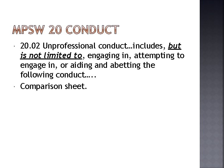  20. 02 Unprofessional conduct…includes, but is not limited to, engaging in, attempting to