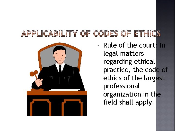  Rule of the court: In legal matters regarding ethical practice, the code of