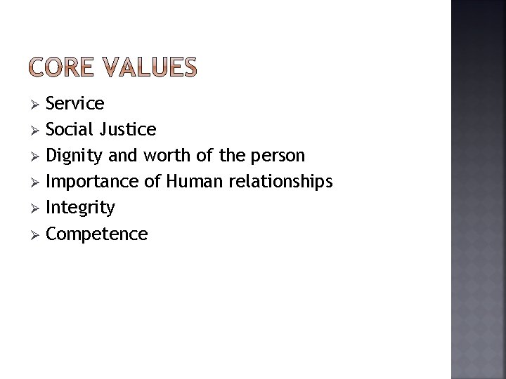 Service Ø Social Justice Ø Dignity and worth of the person Ø Importance of