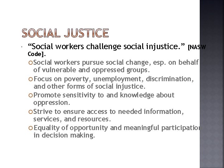  “Social workers challenge social injustice. ” [NASW Code]. Social workers pursue social change,