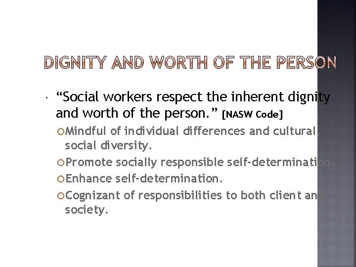 “Social workers respect the inherent dignity and worth of the person. ” [NASW