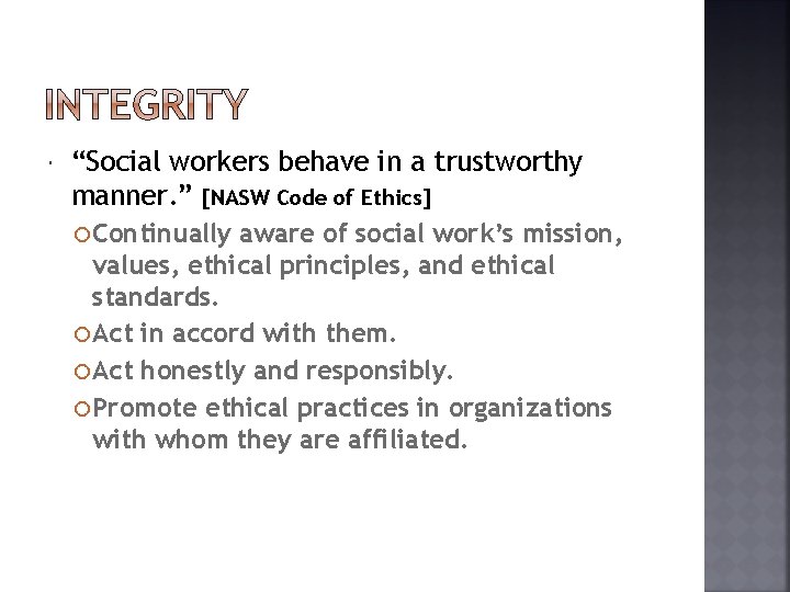  “Social workers behave in a trustworthy manner. ” [NASW Code of Ethics] Continually