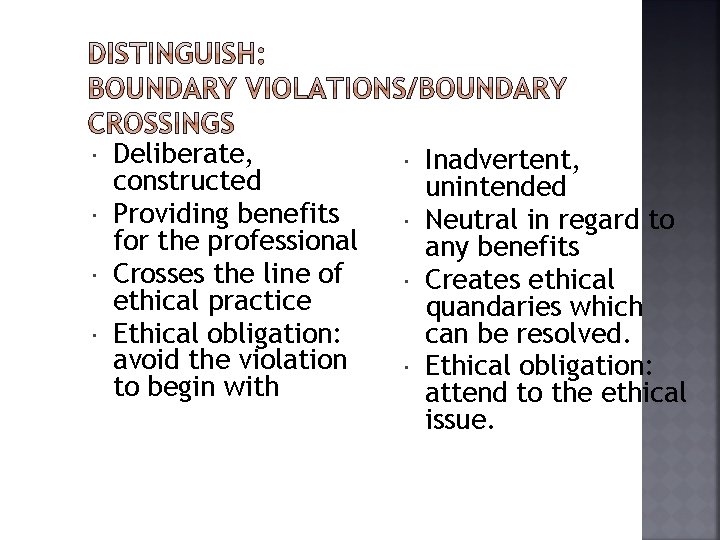  Deliberate, constructed Providing benefits for the professional Crosses the line of ethical practice