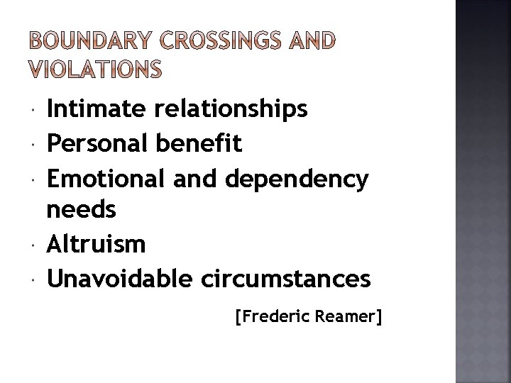  Intimate relationships Personal benefit Emotional and dependency needs Altruism Unavoidable circumstances [Frederic Reamer]