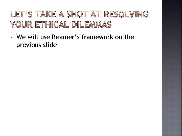  We will use Reamer’s framework on the previous slide 