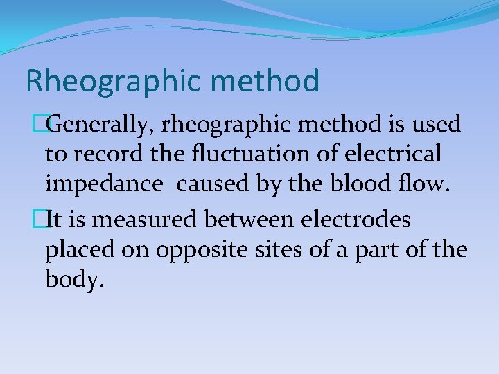 Rheographic method �Generally, rheographic method is used to record the fluctuation of electrical impedance
