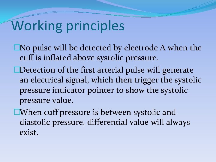 Working principles �No pulse will be detected by electrode A when the cuff is