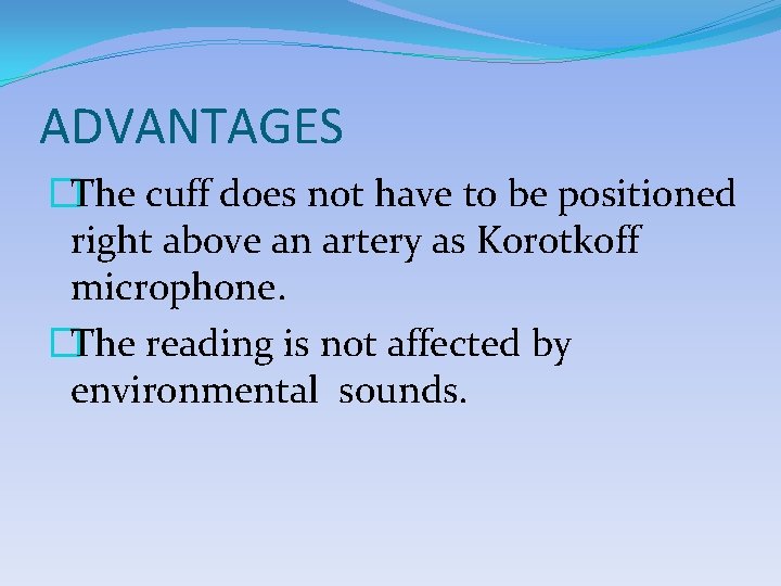 ADVANTAGES �The cuff does not have to be positioned right above an artery as