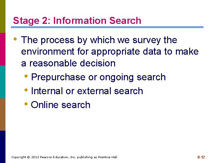 Stage 2: Information Search • The process by which we survey the environment for