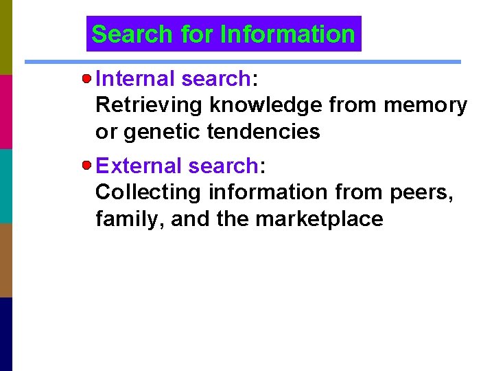 Search for Information Internal search: Retrieving knowledge from memory or genetic tendencies External search: