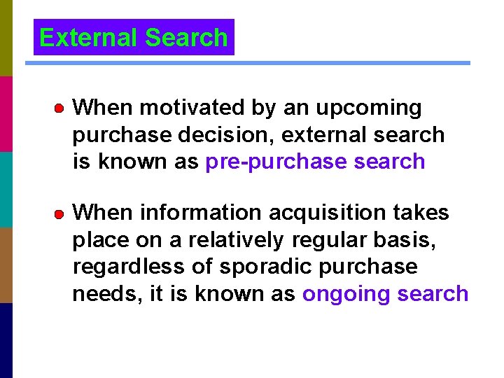External Search When motivated by an upcoming purchase decision, external search is known as