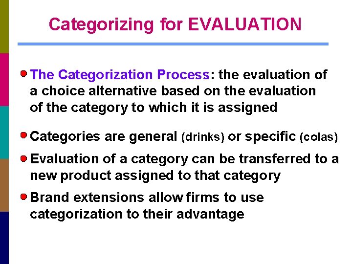 Categorizing for EVALUATION The Categorization Process: the evaluation of a choice alternative based on