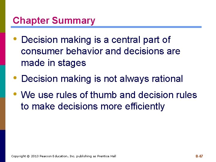 Chapter Summary • Decision making is a central part of consumer behavior and decisions
